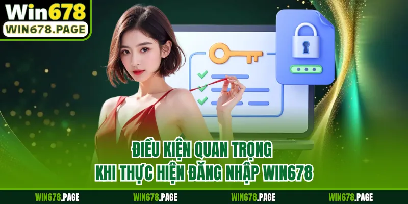 Điều kiện quan trọng khi thực hiện đăng nhập Win678